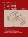 The Complete Kitchen Cabinetmaker: Shop Drawings and Professional Methods for Designing and Constructing Every Kind of Kitchen and Built-In Cabinet - Robert W. Lang, John Kelsey