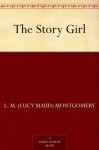 The Story Girl (免费公版书) - L.M. Montgomery