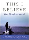 This I Believe: On Motherhood - Dan Gediman, Mary Jo Gediman, John Gregory