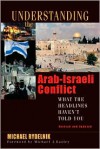 Understanding the Arab-Israeli Conflict: What the Headlines Haven't Told You - Michael Rydelnik