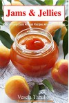 Jams & Jellies: Ridiculously Easy Artisan Recipes Anyone Can Make (Summer Flavors in Jars Book 1) - Vesela Tabakova, Canning