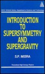 Introduction to Supersymmetry and Supergravity - S. P. Misra, N. Mukunda