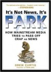 It's Not News, It's Fark - Drew Curtis