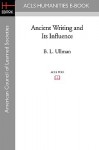 Ancient Writing and Its Influence - B.L. Ullman