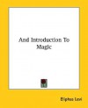 And Introduction to Magic - Éliphas Lévi