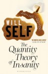 The Quantity Theory of Insanity: Reissued - Will Self