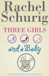 Three Girls and a Baby - Rachel Schurig