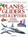 Planes, Gliders, Helicopters: and Other Flying Machines (How Things Work) - Terry J. Jennings