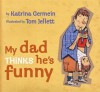 My Dad Thinks He's Funny - Katrina Germein, Tom Jellett