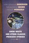 Snow White and Other Classic Princess Stories - Hans Christian Andersen, Charles Perrault