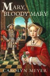 Mary, Bloody Mary (Young Royals, Book 1) - Carolyn Meyer