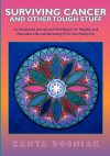 Surviving Cancer and Other Tough Stuff: An Illustrated Journal and Workbook for Healthy and Abundant Life and Becoming Who You Really Are - Kanta Bosniak