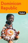 Fodor's Dominican Republic, 1st Edition - Douglas Stallings, Eileen Robinson Smith, Elise Rosen, Michael De Zayas