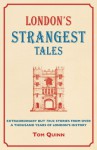 London's Strangest Tales: Extraordinary but True Stories from Over a Thousand Years of London's History - Tom Quinn