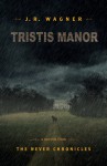 Tristis Manor (The Never Chronicles, #1.5) - J.R. Wagner