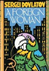 A Foreign Woman - Sergei Dovlatov, Antonina W. Bouis