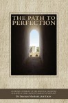 The Path to Perfection: An Edited Anthology of the Spiritual Teachings of Hakim Al-Umma Mawlana Ashraf 'Ali Thanawi - Ashraf Ali Thanwi, Muhammad Masihullah Khan