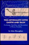 The Covenants with Earth and Rain: Exchange, Sacrifice, and Revelation in Mixtec Sociality - John Monaghan