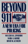 Beyond 911: A New Era For Policing - Malcolm K. Sparrow, David M. Kennedy, Mark H. Moore