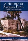 A History of Florida Forts: Florida's Lonely Outposts - Alejandro M. de Quesada