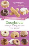 A Baker's Field Guide to Doughnuts: More Than 60 Warm and Fresh Homemade Treats - Dede Wilson