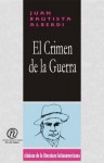 El Crmen de La Guerra: Coleccin de Clsicos de La Literatura Latinoamericana "Carrascalejo de La Jara" - Juan Bautista Alberdi