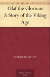 Olaf the Glorious A Story of the Viking Age - Robert Leighton