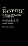 The Fantastic in World Literature and the Arts: Selected Essays from the Fifth International Conference on the Fantastic in the Arts - Donald E. Morse