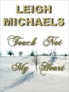 Touch Not My Heart - Leigh Michaels