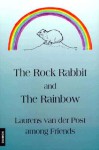 The Rock Rabbit and the Rainbow: Laurens van der Post among Friends - Laurens van der Post, Robert Hinshaw, Robert Leibshaw