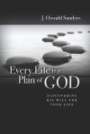 Every Life Is a Plan of God: Discovering His Will for Your Life - J. Oswald Sanders