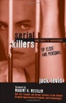 Serial Killers and Sadistic Murderers Up Close and Personal - Jack Levin