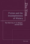 Fiction and the Incompleteness of History: Toni Morrison, V. S. Naipaul, and Ben Okri - Zhu Ying