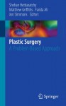 Plastic Surgery: A Problem Based Approach - Shehan P Hettiaratchy, Matthew Griffiths, Farida Ali, Jon Simmons