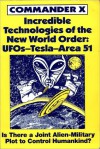 Incredible Technologies Of The New World Order; UFOs - Tesla - Area 51 - Commander X