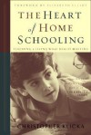 The Heart of Homeschooling: Teaching & Living What Really Matters - Christopher J. Klicka