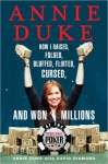 Annie Duke: How I Raised, Folded, Bluffed, Flirted, Cursed, and Won Millions at the World Series of Poker - Annie Duke, David Diamond