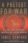 A Pretext for War: 9/11, Iraq, and the Abuse of America's Intelligence Agencies - James Bamford