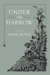 Under the Harrow - Mark Dunn