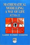 Mathematical Modelling: A Way of Life - ICTMA 11 - S.J. Lamon, S. J. Lamon, S.J. Lamon, S.K. Houston