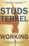 Working: People Talk about What They Do All Day and How They Feel about What They Do - Studs Terkel