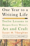 One Year to a Writing Life: Twelve Lessons to Deepen Every Writer's Art and Craft - Susan M. Tiberghien