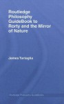 Routledge Philosophy Guidebook to Rorty and the Mirror of Nature - James Tartaglia