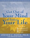 Get Out of Your Mind and Into Your Life: The New Acceptance and Commitment Therapy - Steven C. Hayes, Spencer Smith