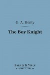 The Boy Knight: A Tale of the Crusades - G.A. Henty