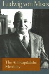 The Anti-capitalistic Mentality - Ludwig von Mises