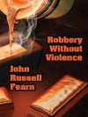 Robbery Without Violence: Two Science Fiction Crime Stories - John Russell Fearn