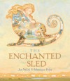 The Enchanted Sled (Creative Editions) (Creative Editions) - Jan Wahl, Monique Felix