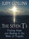 The Seven T's: Finding Hope and Healing in the Wake of Tragedy - Judy Collins