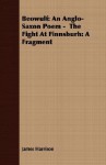 Beowulf: An Anglo-Saxon Poem - The Fight at Finnsburh: A Fragment - James Harrison